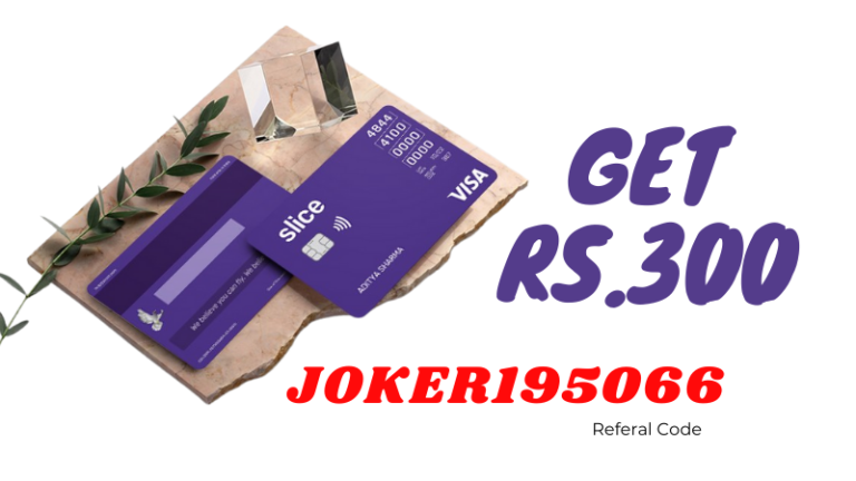 [JOKER195066] Slice referral code, Rs.300 Refer & Earn Slice Credit Card Offer